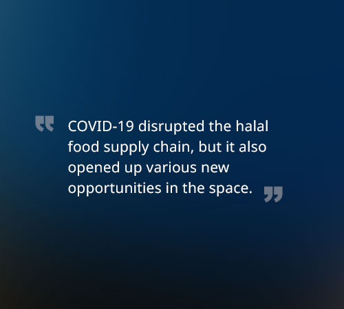 COVID-19 disrupted the halal food supply chain, but it also opened up various new opportunities in the space. 